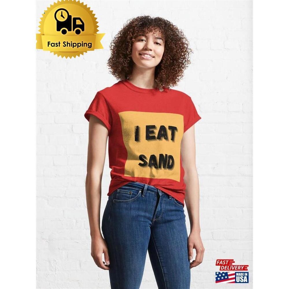 I Eat Sand Classic T-Shirt Unisex